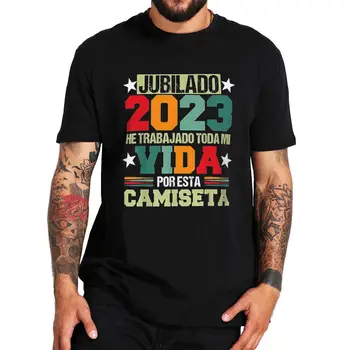 Emekli 2023 I've Çalıştı Tüm Hayatım Boyunca Bu T Shirt Komik İspanyolca Metin Hediye Tee Rahat %100 % Pamuk Unisex AB Boyutu T-shirt
